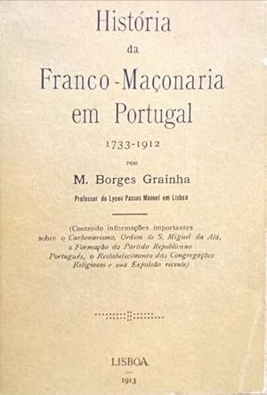 HISTÓRIA DA FRANCO-MAÇONARIA EM PORTUGAL (1733-1912).