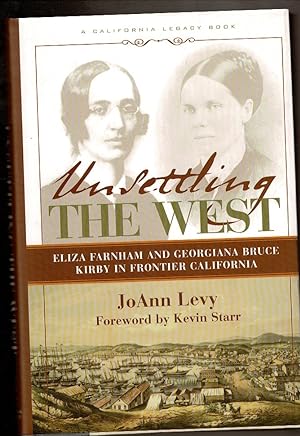 Seller image for UNSETTLING THE WEST. Eliza Farham and Georgiana Bruce Kirby in Frontier California. for sale by Circle City Books
