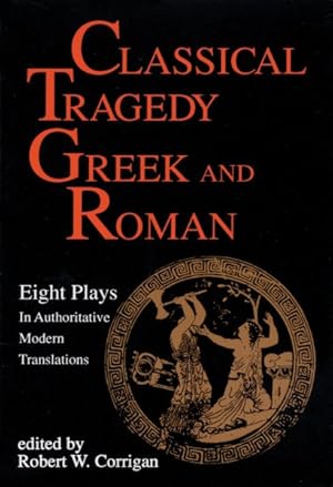 Seller image for Classical Tragedy : Greek and Roman : 8 Plays in Authoritative Modern Translations Accompanied by Critical Essays for sale by GreatBookPrices