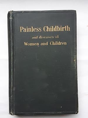 Image du vendeur pour Painless Childbirth or Healthy Mothers and Healthy Children mis en vente par Grandma Betty's Books