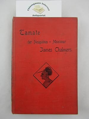 Seller image for Tamate. Aus dem Leben des Bahnbrechers und Mrtyrers der Neuguinea-Mission James Chalmers. Mit mehreren Illustrationen in Holzstich. for sale by Chiemgauer Internet Antiquariat GbR