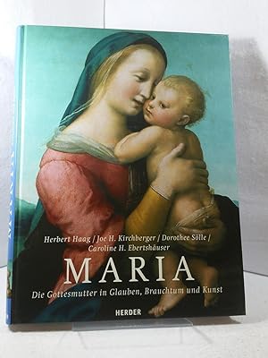 Maria - die Gottesmutter in Glauben, Brauchtum und Kunst. Herbert Haag ; Joe H. Kirchberger ; Dor...