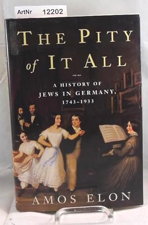 The Pity of It All. A History of Jews in Germany 1743 - 1933