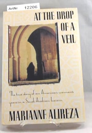 At the drop of a veil. The true story of an American woman's years in a Saudi Arabian harem.