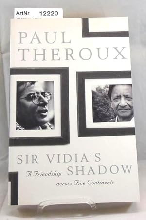 Sir Vidia's Shadow. A Friendship across Five Continents