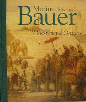 Marius Bauer 1867-1932. Oogstrelend Oosters.