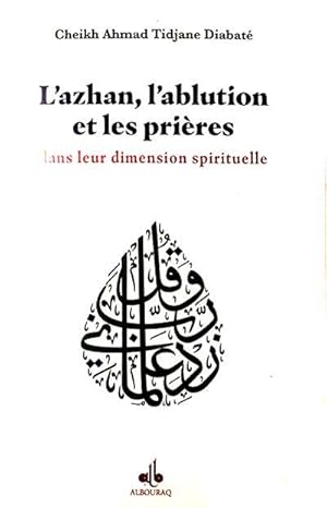 Bild des Verkufers fr L'azhan, l'ablution et les prires dans leur dimension spirituelle zum Verkauf von Joseph Burridge Books