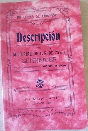 ARTILLEROA DE CAMPAÑA. DESCRIPCION DEL MATERIAL DE T.R. DE 75 M/M SCHNEIDER, MODELO 1906. 8º MONT...