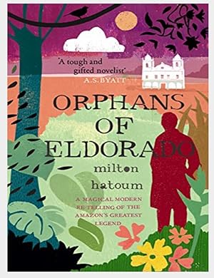 Orphans Of Eldorado A Magical, Modern Retelling Of The Amazon's Greatest Legend