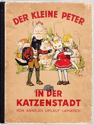 Der kleine Peter in der Katzenstadt. Bilder von Ernst Kutzer. Blockschrift von Alois Legrün.