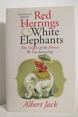RED HERRINGS AND WHITE ELEPHANTS The Origins of the Phrases We Use Every Day (DJ protected by a c...