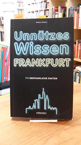 Unnützes Wissen Frankfurt - 711 erstaunliche Fakten,