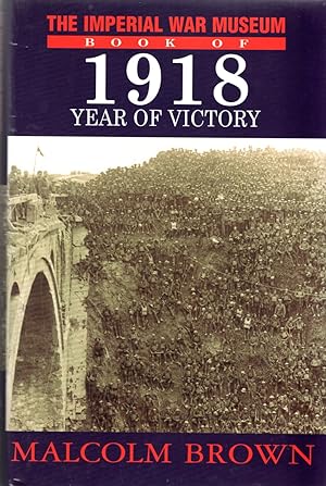 Imagen del vendedor de The Imperial War Museum Book of 1918: Year of Victory a la venta por Deeside Books