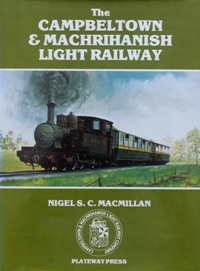 Image du vendeur pour THE CAMPBELTOWN & MACHRIHANISH LIGHT RAILWAY mis en vente par Martin Bott Bookdealers Ltd