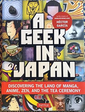 A Geek in Japan: Discovering the Land of Manga, Anime, Zen, and the Tea Ceremony