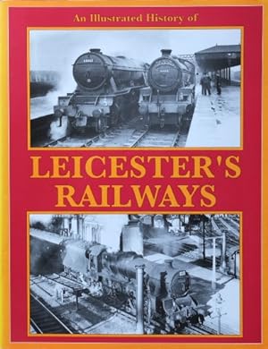 AN ILLUSTRATED HISTORY OF LEICESTER'S RAILWAYS
