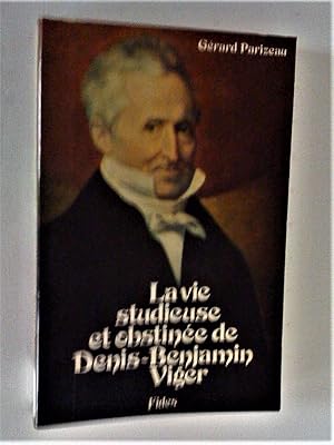 Seller image for La vie studieuse et obstine de Denis-Benjamin Viger: 1774-1861 for sale by Claudine Bouvier