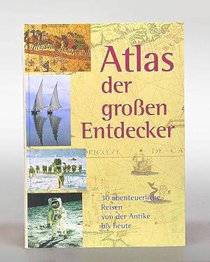 Seller image for Atlas der grossen Entdecker. 30 abenteuerliche Reisen von der Antike bis heute. for sale by Antiquariat An der Rott Oswald Eigl