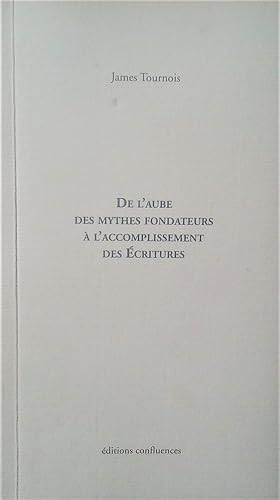 DE L'AUBE DES MYTHES FONDATEURS A L'ACCOMPLISSEMENT DES ECRITURES