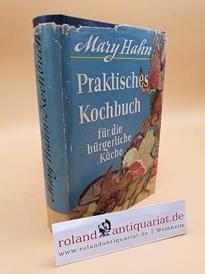 Praktisches Kochbuch für die bürgerliche Küche / Mary Hahn. Bearb. u. erw. von Walter Bickel