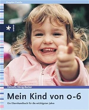 Image du vendeur pour Mein Kind von 0 bis 6: Ein Elternbuch fr die wichtigsten Jahre mis en vente par Gerald Wollermann