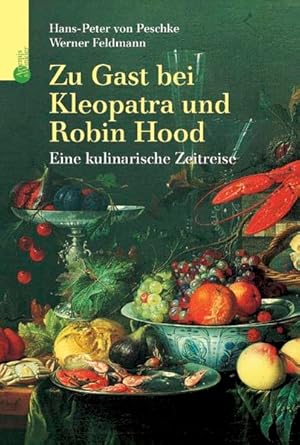 Bild des Verkufers fr Zu Gast bei Kleopatra und Robin Hood: Eine kulinarische Zeitreise zum Verkauf von Gerald Wollermann