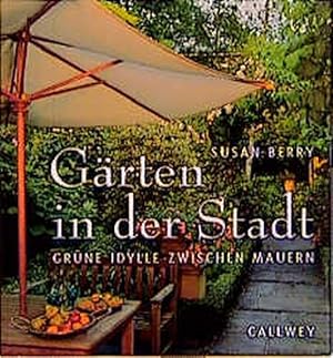 Gärten in der Stadt: Grüne Idylle zwischen Mauern