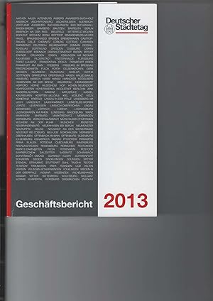 Deutscher Städtetag - Geschäftsbericht 2013. Geschäftsbericht der Hauptgeschäftsstelle des Deutsc...