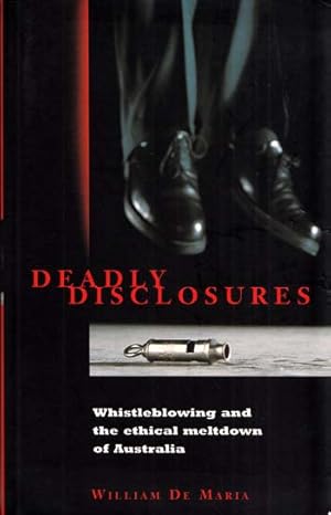 Seller image for Deadly Disclosures : Whistleblowing and the Ethical Meltdown of Australia for sale by Adelaide Booksellers