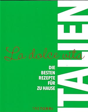 ITALIEN - La dolce vita: Die besten Rezepte für zu Hause