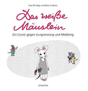 Das weiße Mäuslein: Ein Comic gegen Ausgrenzung und Mobbing