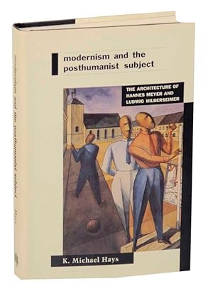 Seller image for Modernism and The Posthumanist Subject: The Architecture of Hannes Meyer and Ludwig Hilberseimer for sale by Jeff Hirsch Books, ABAA
