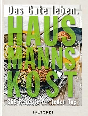 Das Gute leben - Hausmannskost: 365 Rezepte für jeden Tag