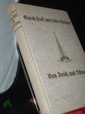 Seller image for Gorch Fock und seine Heimat : Von Deich u. Dnung / [Hrsg.: Walter Schnoor. Mit e. Ausw. aus Gorch Focks Dichtungen, Tagebchern u. Briefen u. mit Beitrgen von Hans Friedrich Blunck u. a.]. Geleitw. v. Felix Graf von Luckner for sale by Antiquariat Artemis Lorenz & Lorenz GbR