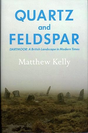 Quartz and Feldspar. Dartmoor: A British Landscape in Modern Times