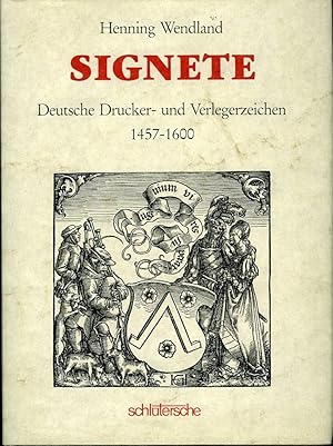 Signete. Deutsche Drucker- u. Verlegerzeichen 1457 - 1600.