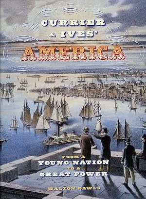 Currier & Ives' America. From a Young Nation to a Great Power