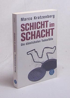 Bild des Verkäufers für Schicht im Schacht : die dämlichsten Todesfälle / Marco Kratzenberg zum Verkauf von Versandantiquariat Buchegger