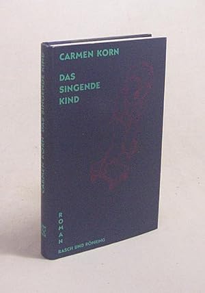 Imagen del vendedor de Das singende Kind : Roman / Carmen Korn a la venta por Versandantiquariat Buchegger