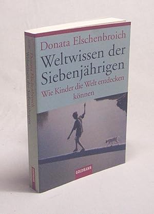 Bild des Verkufers fr Weltwissen der Siebenjhrigen : wie Kinder die Welt entdecken knnen / Donata Elschenbroich zum Verkauf von Versandantiquariat Buchegger