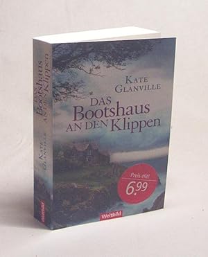 Bild des Verkufers fr Das Bootshaus an den Klippen : Roman / Kate Glanville. Aus dem Englischen von Britta Evert zum Verkauf von Versandantiquariat Buchegger