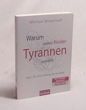 Bild des Verkufers fr Warum unsere Kinder Tyrannen werden oder: die Abschaffung der Kindheit / Michael Winterhoff. Unter Mitarb. von Carsten Tergast zum Verkauf von Versandantiquariat Buchegger