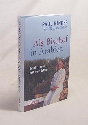 Immagine del venditore per Als Bischof in Arabien : Erfahrungen mit dem Islam / Paul Hinder, Simon Biallowons venduto da Versandantiquariat Buchegger