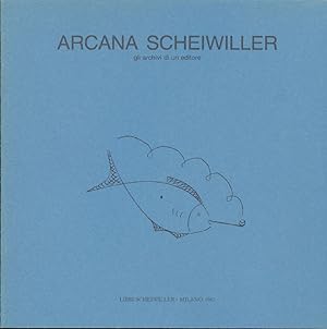 Seller image for Arcana Scheiwiller. Gli archivi di un editore. Immagini e documenti for sale by Studio Bibliografico Marini