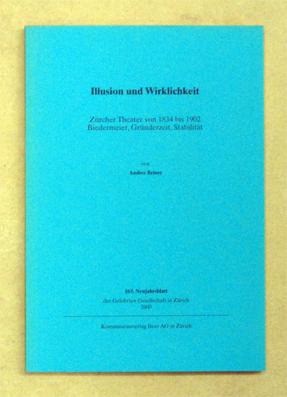 Immagine del venditore per Illusion und Wirklichkeit. Zrcher Theater von 1834 bis 1902. Biedermeier, Grnderzeit, Stabilitt. venduto da antiquariat peter petrej - Bibliopolium AG