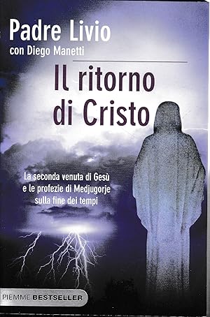 Il ritorno di Cristo. La seconda venuta di Gesù e le profezie di Medjugorje sulla fine dei tempi