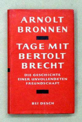 Tage mit Bertolt Brecht. Geschichte einer unvollendeten Freundschaft.