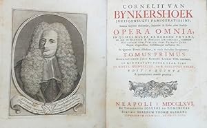 Cornelii van Bynkershoek Opera omnia, in quibus milta ex romano veteri, nec non ex gentium and pu...