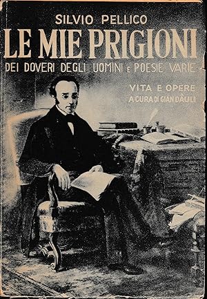 Le mie prigioni. Dei doveri degli uomini e Poesie varie. Vita e opere a cura di Gian Dàuli