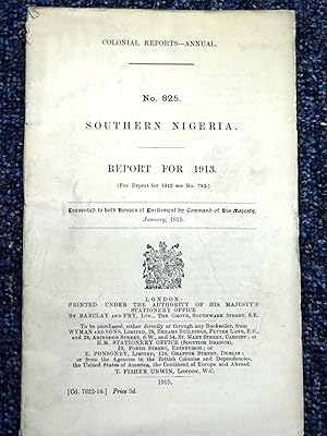 Bild des Verkufers fr Colonial Reports - Annual. No 825, SOUTHERN NIGERIA, Report for 1913. Presented to both Houses of Parliament by Command of His Majesty 1915. zum Verkauf von Tony Hutchinson